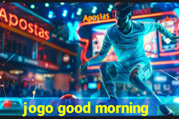 jogo good morning